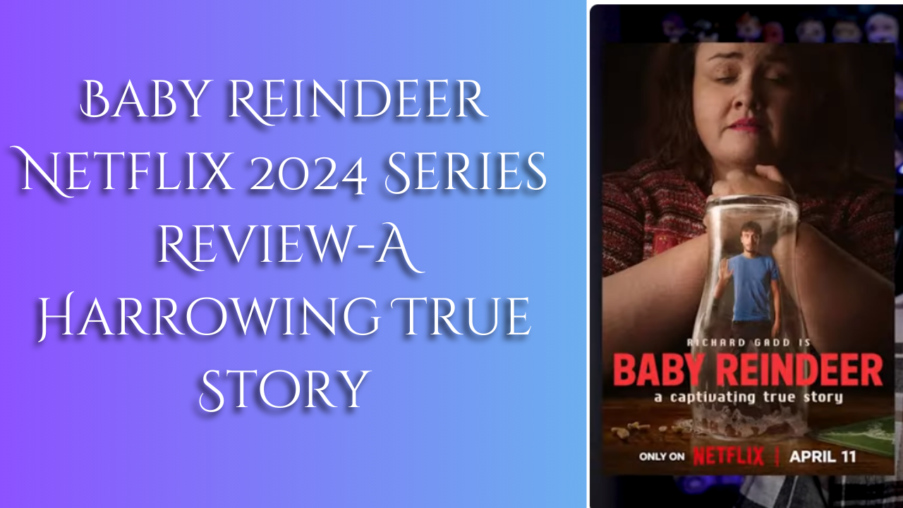Baby Reindeer Netflix 2024 Series Review